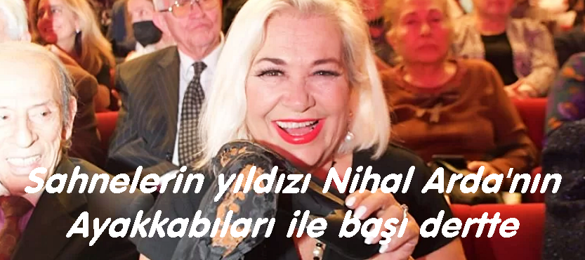 Nihal Arda’nın Pabuçlarına ne oldu