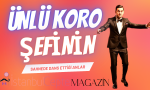 ÜNLÜ KORO ŞEFİNİN
