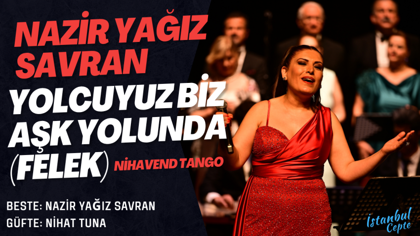 Nazire Yağız Savran’dan yeni beste – Yolcuyuz Biz Aşk Yolunda (Felek)